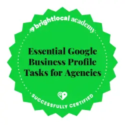 BrightLocal Academy Certified badge for Essential Google Business Profile Tasks for Agencies